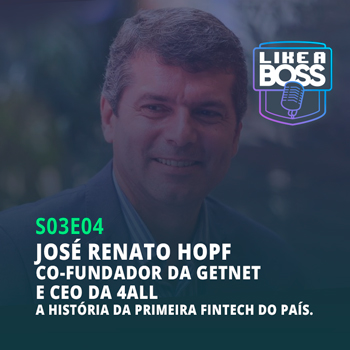 José Renato Hopf, co-fundador da Getnet e da 4all. A história da primeira fintech do país.
